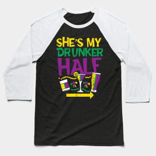 She_s My Drunker Half Matching Couple Boyfriend Mardi Gras Baseball T-Shirt